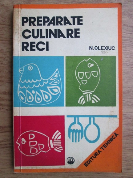 Anticariat: Nicolae Olexiuc - Preparate culinare reci