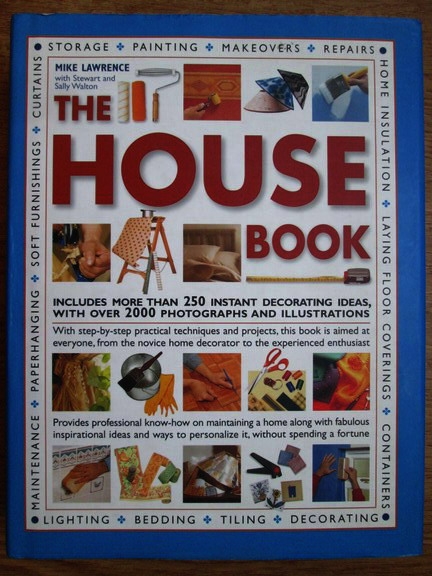 Anticariat: Mike Lawrence - The house book. Include more than 250 instant decorating ideas, with over 2000 photographs and illustrations