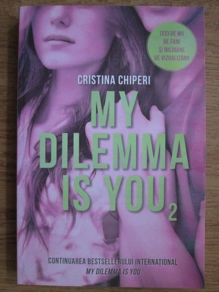 Anticariat: Cristina Chiperi - My dilemma is you (volumul 2)