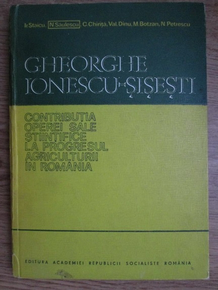 Anticariat: N. Saulescu - Gheorghe Ionescu Sisesti. Contributia operei sale stiintifice la progresul agriculturii in Romania