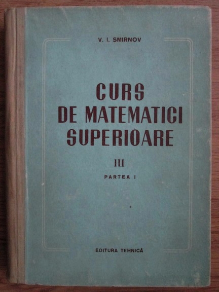 Anticariat: V. I. Smirnov - Curs de matematici superioare (volumul 3, partea 1)