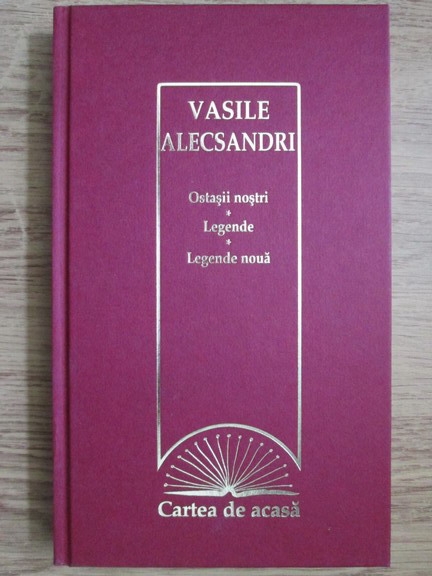 Anticariat: Vasile Alecsandri - Ostasii nostri. Legende. Legende noua