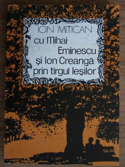 Anticariat: Ion Mitican - Cu Mihai Eminescu si Ion Creanga prin targul iesilor