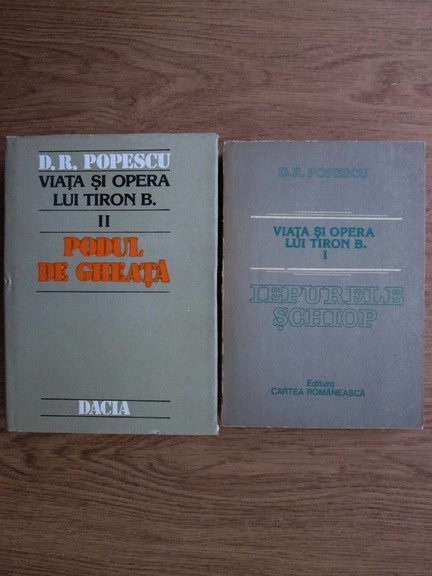 Anticariat: D. R. Popescu - Viata si opera lui Tiron B. Iepurele schiop. Podul de Gheata ( doua volume)