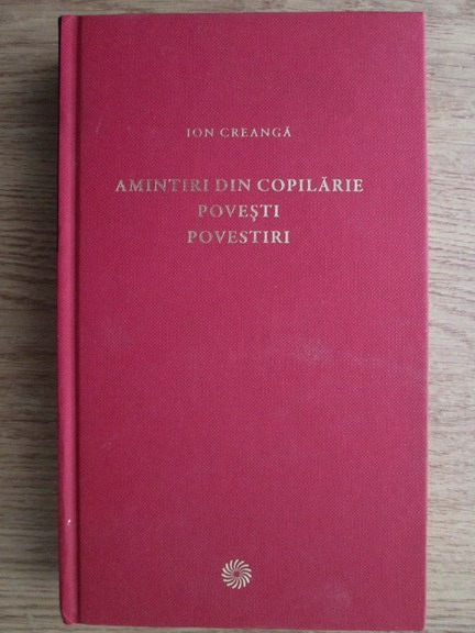 Anticariat: Ion Creanga - Amintiri din copilarie. Povesti. Povestiri