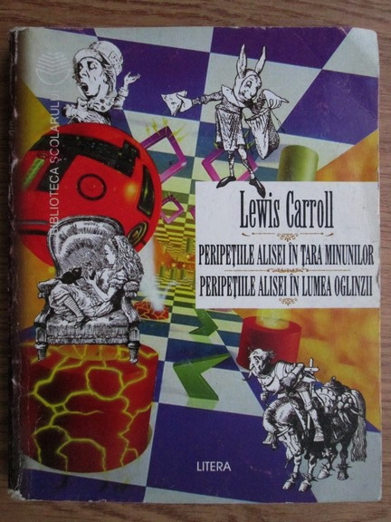 Anticariat: Lewis Carroll - Peripetiile Alisei in Tara Minunilor. Peripetiile Alisei in Tara Oglinzii