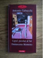 Anticariat: Antonio Tabucchi - Capul pierdut al lui Damasceno Monteiro