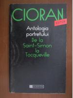 Emil Cioran - Antologia portretului. De la Saint-Simon la Tocqueville