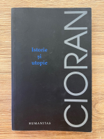 Emil Cioran - Istorie si utopie