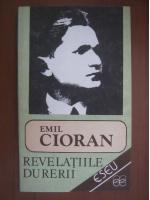 Emil Cioran - Revelatiile Durerii