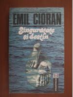 Emil Cioran - Singuratate si destin