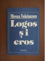 Mircea Vulcanescu - Logos si eros
