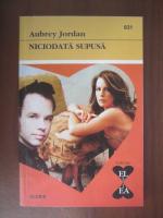 Aubrey Jordan - Niciodata supusa