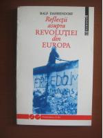 Ralf Dahrendorf - Relfectii asupra revolutiei din Europa