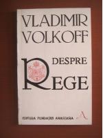Vladimir Volkoff - Despre Rege