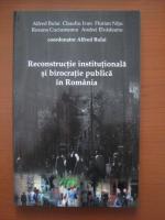 Alfred Bulai - Reconstructie institutionala si birocratie publica in Romania