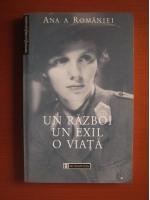 Ana a Romaniei - Un razboi, un exil, o viata
