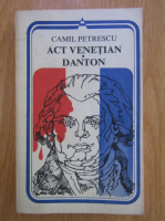 Anticariat: Camil Petrescu - Act venetian. Danton