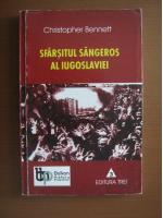 Christopher Bennett - Sfarsitul sangeros al Iugoslaviei (editura Trei, 2002)