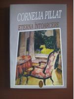 Anticariat: Cornelia Pillat - Eterna intoarcere