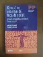 Cristophe Andre - Cum sa ne eliberam de frica de ceilalti (editura Trei, 2011)