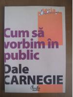 Dale Carnegie - Cum sa vorbim in public