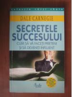 Anticariat: Dale Carnegie - Secretele succesului. Cum sa va faceti prieteni si sa deveniti influent