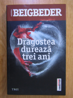 Frederic Beigbeder - Dragostea dureaza trei ani 