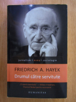 Friedrich A. Hayek - Drumul catre servitute