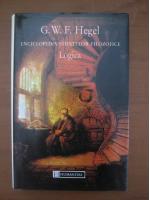 G. W. F. Hegel - Enciclopedia stiintelor filozofice. Logica