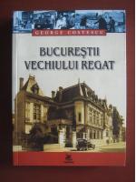 George Costescu - Bucurestii vechiului regat (editura Capitel, 2004)