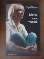 Anticariat: Gigi Ghinea - Iubirea care vindeca