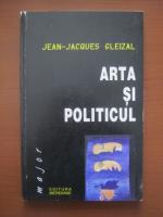 Jean Jacques Gleizal - Arta si politicul. Eseu despre mediatie