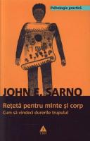 Anticariat: John E. Sarno - Reteta pentru minte si corp. Cum sa vindeci durerile trupului (editura Trei, 2010)