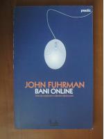 John Fuhrman - Bani online. Cum sa conducem o afacere stand acasa (editura Curtea Veche, 2007)