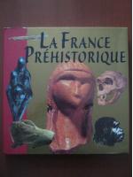 Anticariat: La France prehistorique (enciclopedie in limba franceza)