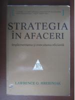 Lawrence G. Hrebiniak - Strategia in afaceri. Implementarea si executarea eficienta 