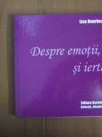 Lise Bourbeau - Despre emotii, sentimente si iertare (editura Ascendent, 2010)