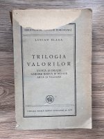Anticariat: Lucian Blaga - Trilogia valorilor. Stiinta si creatie, gandire magica si religie, arta si valoare (stare uzata, 1946)