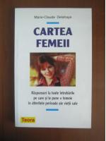 Marie-Claude Delahaye - Cartea femeii. Raspunsurile la toate intrebarile pe care si le pune o femeie... (editura Teora, 2008)