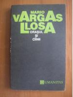 Mario Vargas Llosa - Orasul si cainii