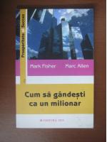 Mark Fisher, Marc Allen - Cum sa gandesti ca un milionar