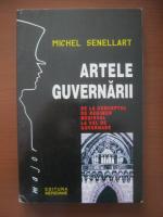 Michel Senellart - Artele guvernarii. De la conceptul de regimen medieval la cel de guvernare