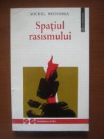 Michel Wieviorka - Spatiul rasismului