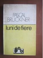 Pascal Bruckner - Luni de fiere