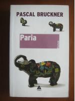 Anticariat: Pascal Bruckner - Paria 