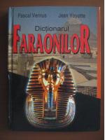 Pascal Vernus, Jean Yoyotte - Dictionarul faraonilor (editura Artemis, 2005)