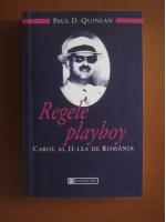 Paul D. Quinlan - Regele playboy. Carol al II-lea de Romania