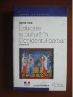 Pierre Riche - Educatie si cultura in Occidentul barbar, secolele VI-VIII