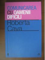 Roberta Cava - Comunicarea cu oamenii dificili